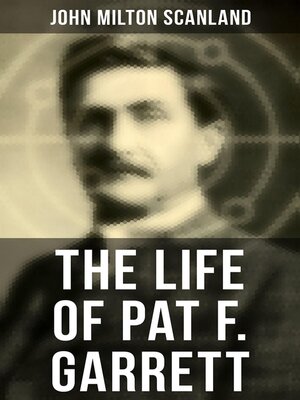 cover image of The Life of Pat F. Garrett